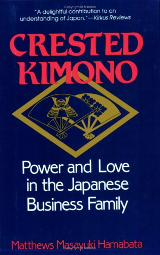 Crested Kimono Power and Love in the Japanese Business Family  1991 (Reprint) 9780801499753 Front Cover