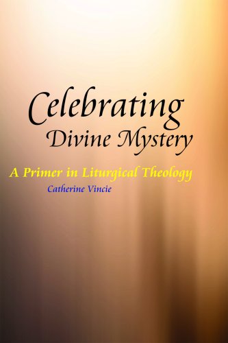 Celebrating the Divine Mystery A Primer in Liturgical Theology  2009 9780814653753 Front Cover