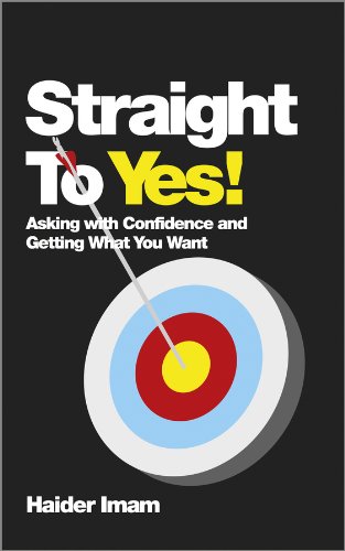 Straight to Yes Asking with Confidence and Getting What You Want  2013 9780857083753 Front Cover