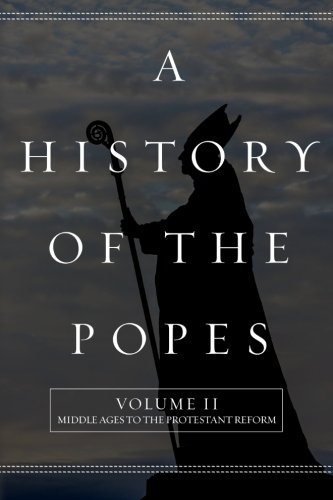 History of the Popes Volume II: Middle Ages to the Protestant Reform N/A 9781517483753 Front Cover