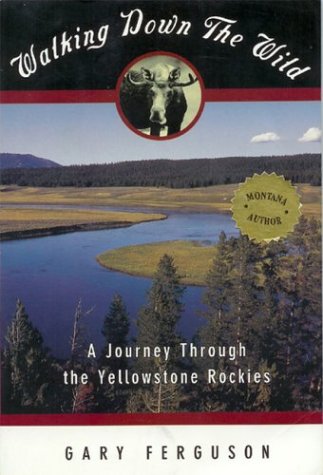 Walking down the Wild A Journey Through the Yellowstone Rockies N/A 9781560445753 Front Cover