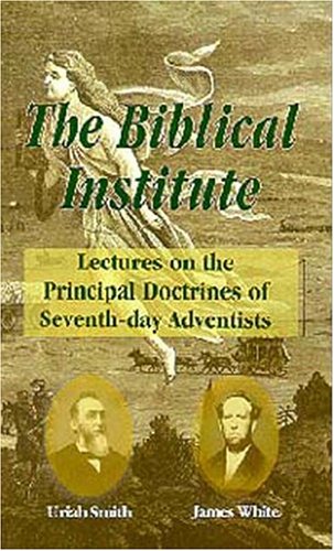 Biblical Institute A Synopsis of Lectures on the Principal Doctrines of Seventh-Day Adventists  2013 (Reprint) 9781572581753 Front Cover