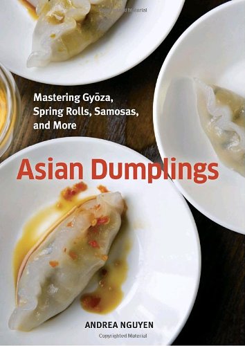 Asian Dumplings Mastering Gyoza, Spring Rolls, Samosas, and More  2009 9781580089753 Front Cover