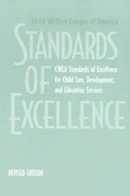 Standards of Excellence : CWLA Standards of Excellence for Child Care, Development, and Education Services N/A 9781587600753 Front Cover