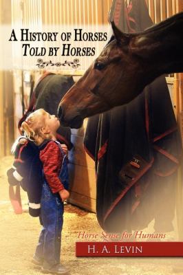 History of Horses Told by Horses Horse Sense for Humans N/A 9781600374753 Front Cover