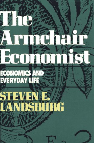 Armchair Economist Economics and Everyday Life  1993 9780029177754 Front Cover