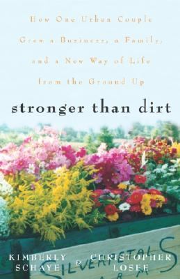 Stronger Than Dirt How One Urban Couple Grew a Business, a Family, and a New Way of Life from the Ground Up  2003 9780609809754 Front Cover