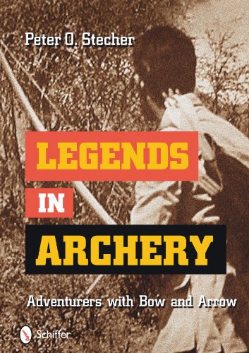 Legends in Archery Adventurers with Bow and Arrow  2010 9780764335754 Front Cover