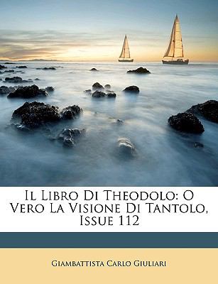 Libro Di Theodolo O Vero la Visione Di Tantolo, Issue 112 N/A 9781148439754 Front Cover