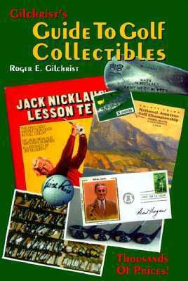 Gilchrist's Guide to Golf Collectibles   1998 9781570900754 Front Cover