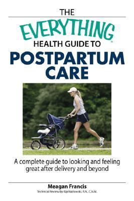 Everything Health Guide to Postpartum Care A Complete Guide to Looking and Feeling Great after Delivery and Beyond  2007 9781598692754 Front Cover