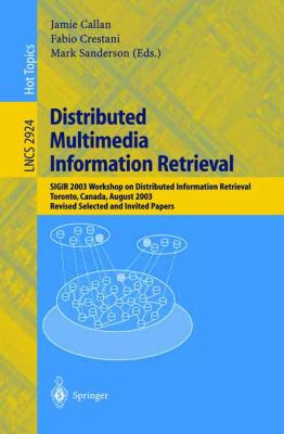 Distributed Multimedia Information Retrieval SIGIR 2003 Workshop on Distributed Information Retrieval, Toronto, Canada, August 2003, Revised, Selected, and Invited Papers  2004 9783540208754 Front Cover