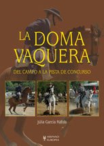 La doma vaquera/ Horse Dressage: Del Campo a La Pista De Concurso/ from Countryside to the Track Race  2008 9788425517754 Front Cover