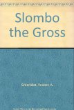 Slombo the Gross N/A 9780060207755 Front Cover