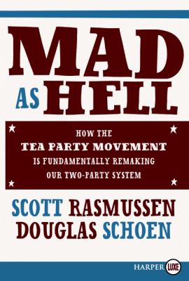Mad As Hell How the Tea Party Movement Is Fundamentally Remaking Our Two-Party System Large Type  9780062018755 Front Cover