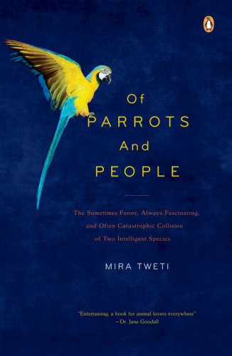 Of Parrots and People The Sometimes Funny, Always Fascinating, and Often Catastrophic Collision of Two Intelligent Species N/A 9780143115755 Front Cover