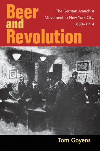 Beer and Revolution The German Anarchist Movement in New York City, 1880-1914  2006 9780252031755 Front Cover