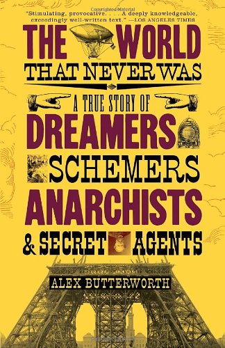 World That Never Was A True Story of Dreamers, Schemers, Anarchists, and Secret Agents N/A 9780307386755 Front Cover