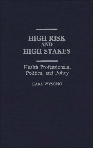 High Risk and High Stakes Health Professionals, Politics, and Policy  1992 9780313284755 Front Cover