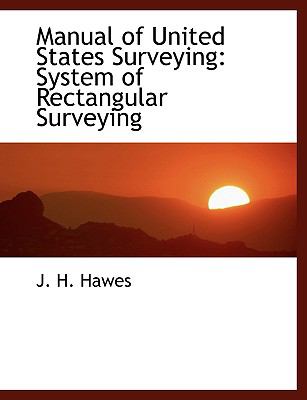Manual of United States Surveying : System of Rectangular Surveying  2008 (Large Type) 9780554445755 Front Cover