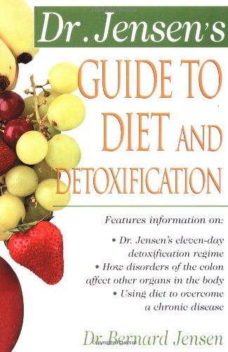 Dr. Jensen's Guide to Diet and Detoxification Healthy Secrets from Around the World 2nd 2001 9780658002755 Front Cover