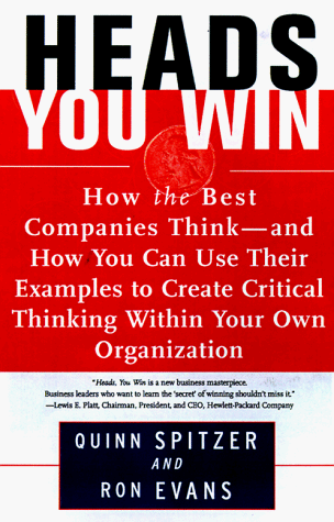 Heads, You Win! How the Best Companies Think--And How You Can Use Their Examples to Develop Critical Thinking Within Your Own Organization  1999 9780684838755 Front Cover