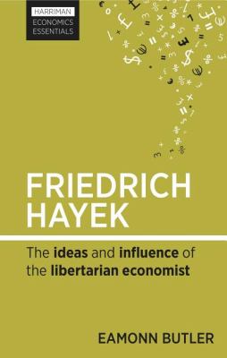 Friedrich Hayek The Ideas and Influence of the Libertarian Economist  2012 9780857191755 Front Cover