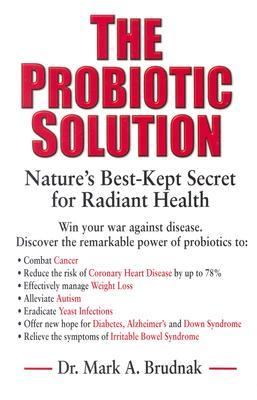 Probiotic Solution Nature's Best-Kept Secret for Radiant Health  2003 9780938045755 Front Cover