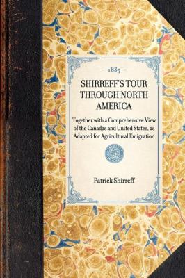 Shirreff's Tour Through North America Together with a Comprehensive View of the Canadas and United States, As Adapted for Agricultural Emigration N/A 9781429001755 Front Cover