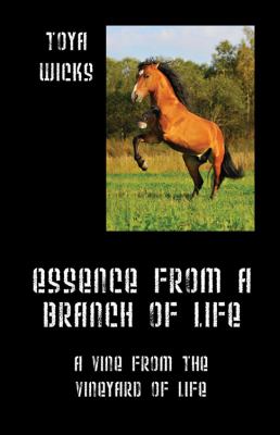 Essence from A Branch of Life : A Vine from the Vineyard of Life  2011 9781432757755 Front Cover