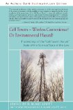 Cell Towers-- Wireless Convenience? or Environmental Hazard? Proceedings of the Cell Towers Forum State of the Science/State of the Law  2012 9781450267755 Front Cover