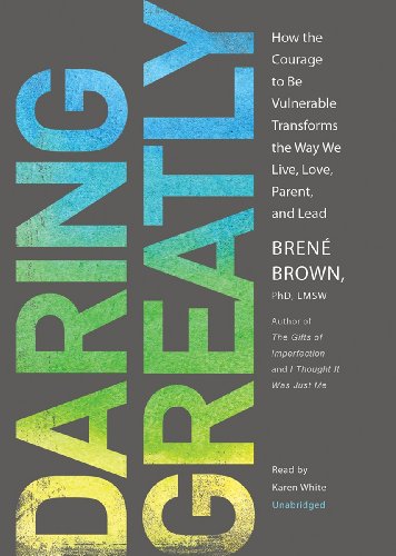 Daring Greatly: How the Courage to Be Vulnerable Transforms the Way We Live, Love, Parent, and Lead  2012 9781470814755 Front Cover