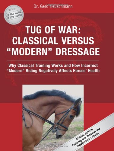 Tug of War Classical Versus Modern Dressage - Why Classical Training Works and How Incorrect Modern Riding Negatively Affects Horses' Health  2007 9781570763755 Front Cover