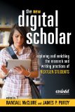 New Digital Scholar: Exploring and Enriching the Research and Writing Practices of  2013 9781573874755 Front Cover