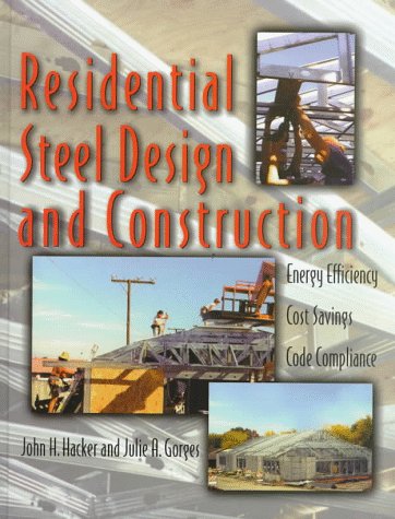 Residential Steel Design and Construction Energy Efficiency, Cost Savings, Code Compliance  1998 (Annual) 9780070254756 Front Cover