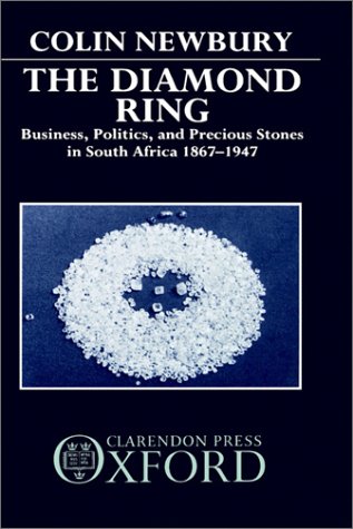 Diamond Ring Business, Politics, and Precious Stones in South Africa, 1867-1947  1989 9780198217756 Front Cover