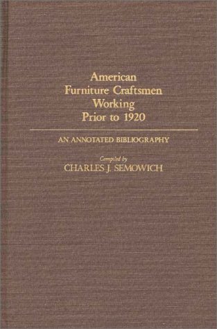American Furniture Craftsmen Working Prior To 1920 An Annotated Bibliography  1984 9780313232756 Front Cover