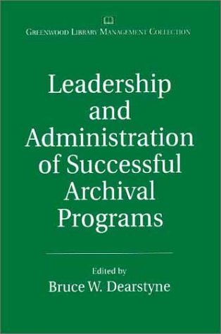 Leadership and Administration of Successful Archival Programs   2001 9780313315756 Front Cover