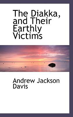 The Diakka, and Their Earthly Victims:   2008 9780554477756 Front Cover