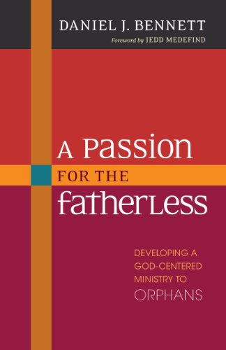 Passion for the Fatherless Developing a God-Centered Ministry to Orphans N/A 9780825443756 Front Cover