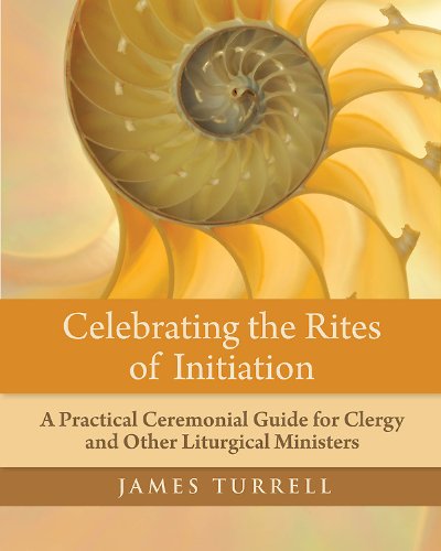 Celebrating the Rites of Initiation: A Practical Ceremonial Guide for Clergy and Other Liturgical Ministers  2013 9780898698756 Front Cover