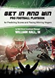 Get in and Win Pro Football Playbook For Predicting Scores and Placing Winner Wagers by a Wall Street Investment Manager N/A 9780984942756 Front Cover