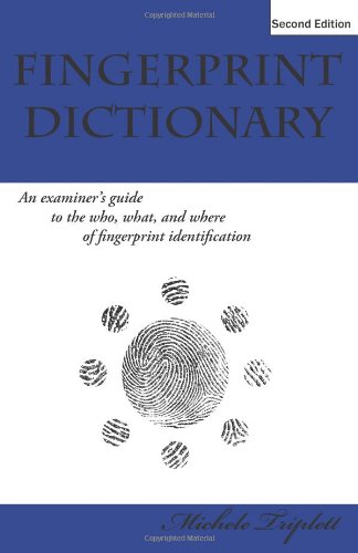 Fingerprint Dictionary An Examiners Guide to the Who, What, and Where of Fingerprint Identification N/A 9781453876756 Front Cover