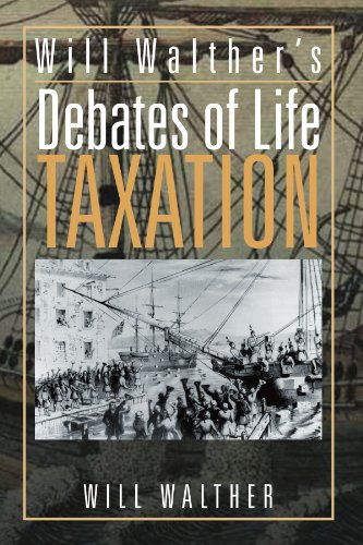 Will Walther's Debates of Life - Taxation   2012 9781477102756 Front Cover