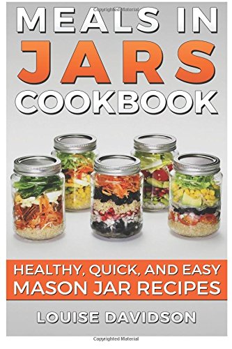 Meals in Jars Cookbook Healthy, Quick and Easy Mason Jar Recipes N/A 9781533095756 Front Cover