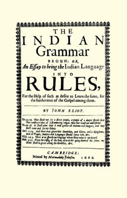 Indian Grammar Begun Or, an Essay to Bring the Indian Language into Rules, for Help of Such As Desire to Learn the Same, for the Furtherance of the Gospel among Them N/A 9781557095756 Front Cover