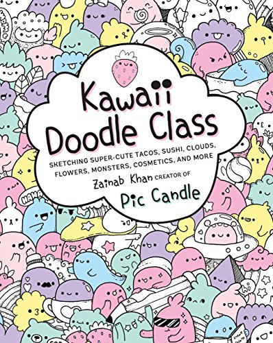 Kawaii Doodle Class Sketching Super-Cute Tacos, Sushi, Clouds, Flowers, Monsters, Cosmetics, and More  2017 9781631063756 Front Cover