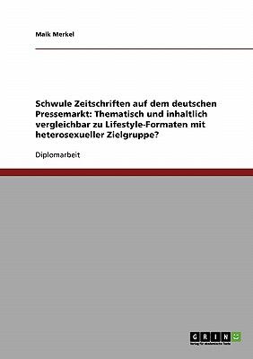 Schwule Zeitschriften auf dem deutschen Pressemarkt: Thematisch und inhaltlich vergleichbar zu Lifestyle-Formaten mit heterosexueller Zielgruppe?  N/A 9783638679756 Front Cover