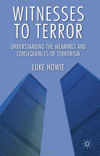 Witnesses to Terror Understanding the Meanings and Consequences of Terrorism  2012 9780230299757 Front Cover