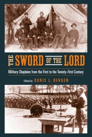 Sword of the Lord Military Chaplains from the First to the Twenty-First Century  2004 9780268021757 Front Cover